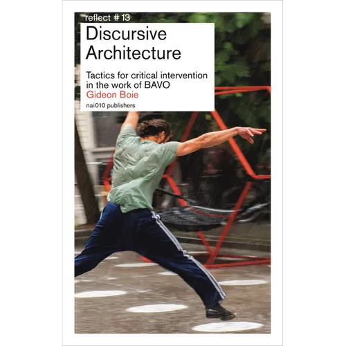 Discursive Architecture: Tactics for Critical Intervention in the Work of Bavo