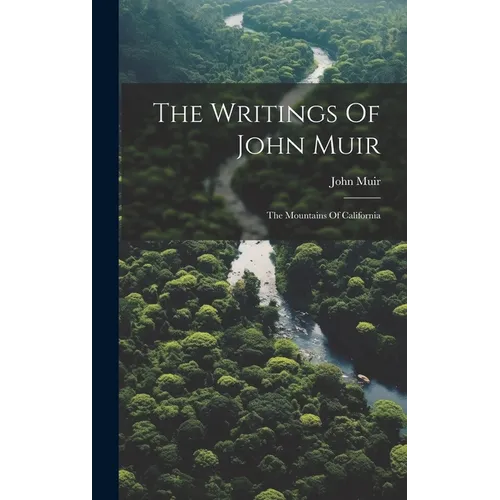 The Writings Of John Muir: The Mountains Of California