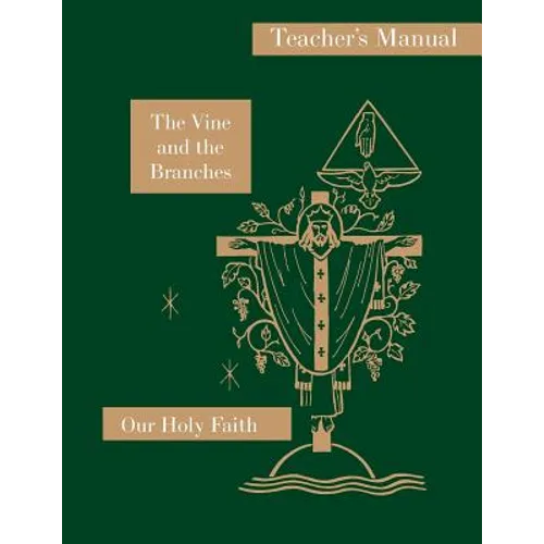 The Vine and the Branches: Teacher's Manual: Our Holy Faith Series