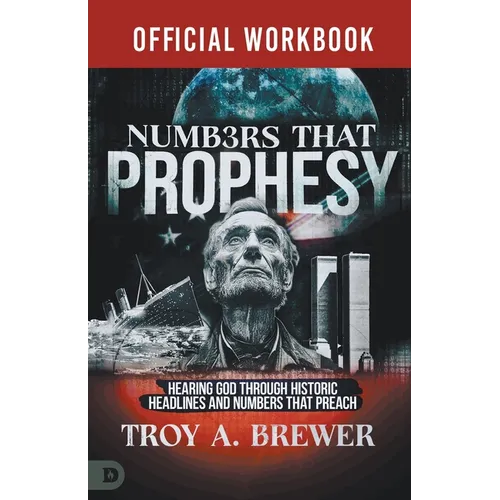 The Official Workbook for Numbers That Prophesy: Hearing God through Historic Headlines and Numbers That Preach