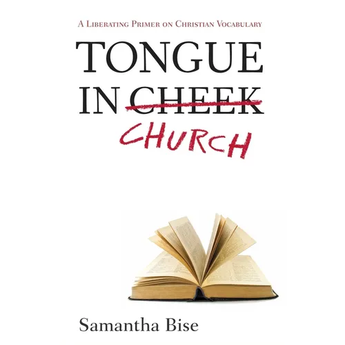 Tongue-In-Church: A Liberating Primer on Christian Vocabulary