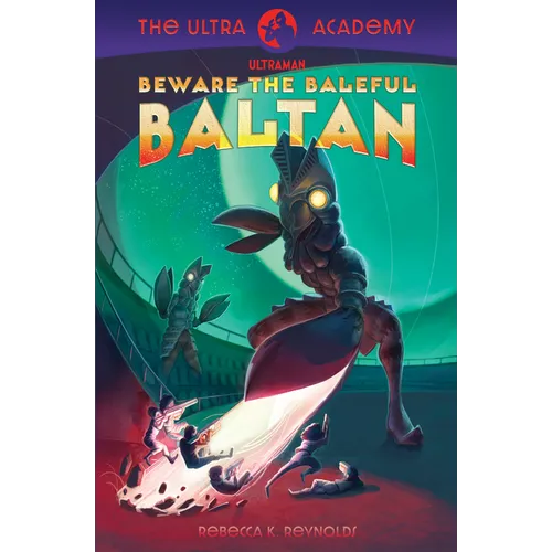 Beware the Baleful Baltan!: The Ultra Academy #1