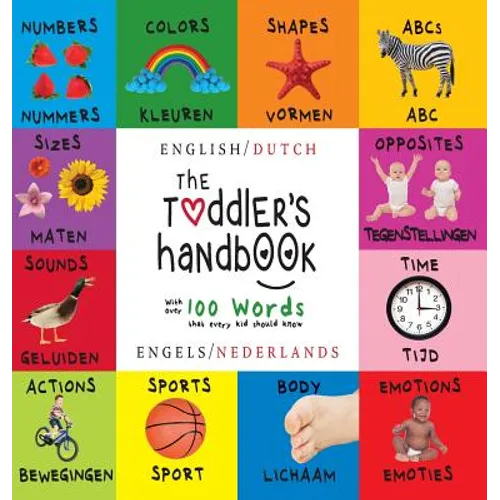 The Toddler's Handbook: Bilingual (English / Dutch) (Engels / Nederlands) Numbers, Colors, Shapes, Sizes, ABC Animals, Opposites, and Sounds, with ove