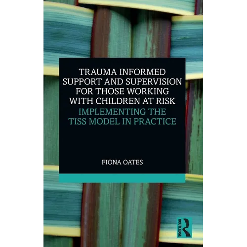 Trauma Informed Support and Supervision for Those Working with Children at Risk: Implementing the Tiss Model in Practice