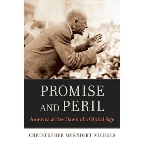 Promise and Peril: America at the Dawn of a Global Age