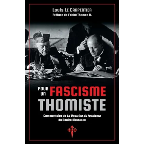 Pour un fascisme thomiste: Commentaire de 'La Doctrine du fascisme' de Benito Mussolini