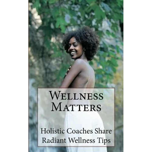 Wellness Matters: Holistic Life Coaches Weigh In on Wellness and Other Matters