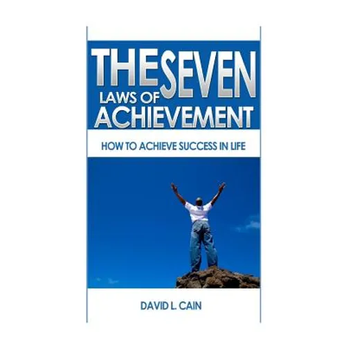 The Seven Laws of Achievement: How to achieve success in life