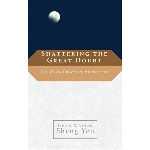 Shattering the Great Doubt: The Chan Practice of Huatou
