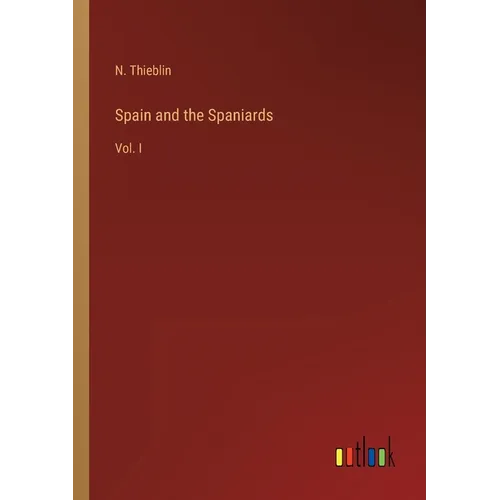 Spain and the Spaniards: Vol. I