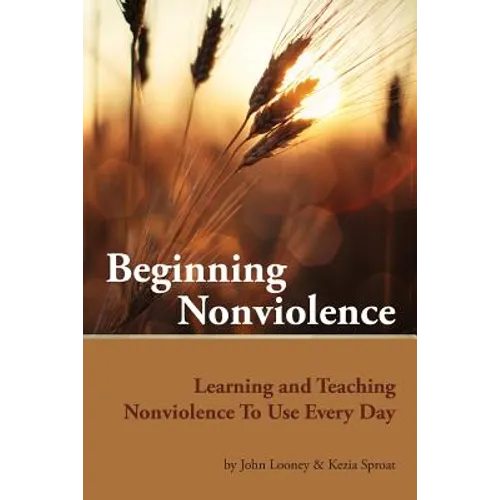 Beginning Nonviolence: Learning and Teaching Nonviolence To Use Every Day