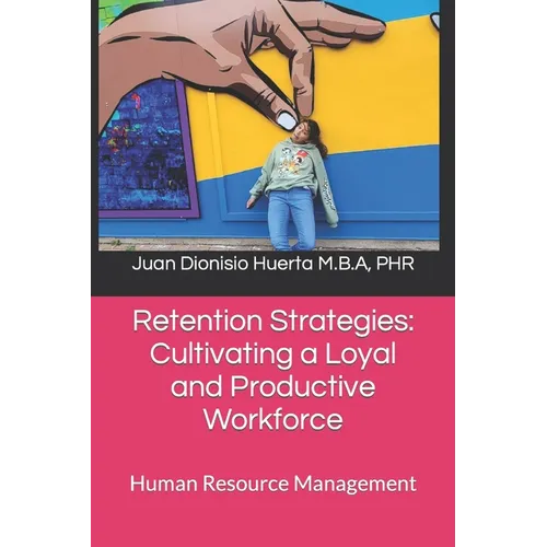 Retention Strategies: Cultivating a Loyal and Productive Workforce: Human Resource Management