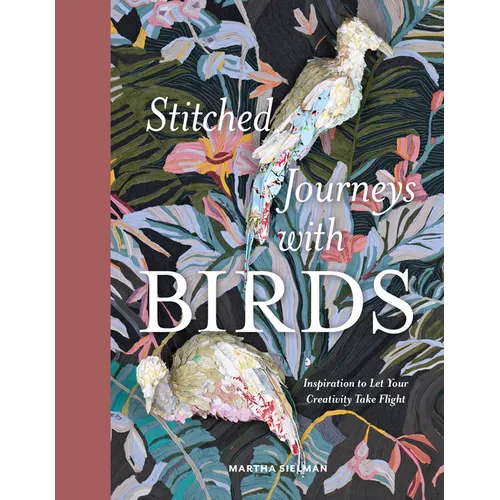 Stitched Journeys with Birds: Inspiration to Let Your Creativity Take Flight