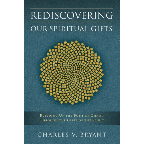 Rediscovering Our Spiritual Gifts: Building Up the Body of Christ through the Gifts of the Spirit