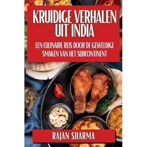 Kruidige Verhalen uit India: Een Culinaire Reis door de Geweldige Smaken van het Subcontinent