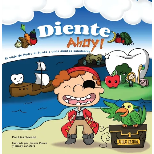 Diente Ahoy!: El Viaje de Pedro El Pirata a Unos Dientes Saludables