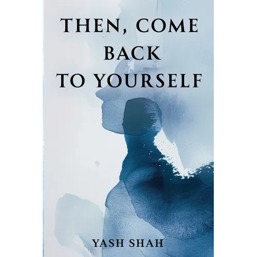 Then, Come Back To Yourself