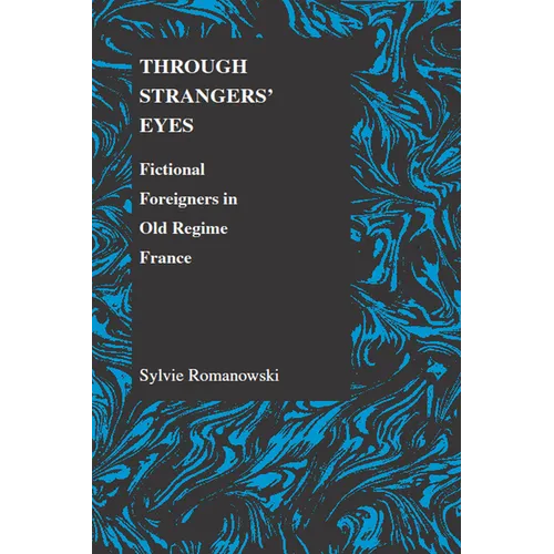 Through Strangers' Eyes: Fictional Foreigners in Old Regime France