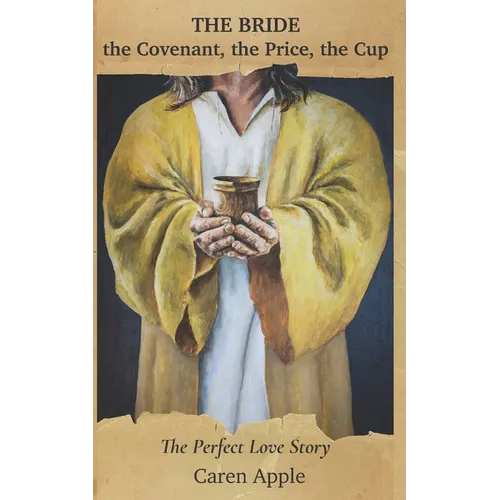 The Bride the Covenant, the Price, the Cup: The Perfect Love Story