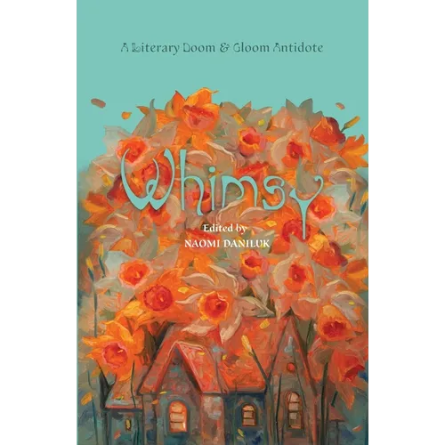 Whimsy: A Literary Doom & Gloom Antidote