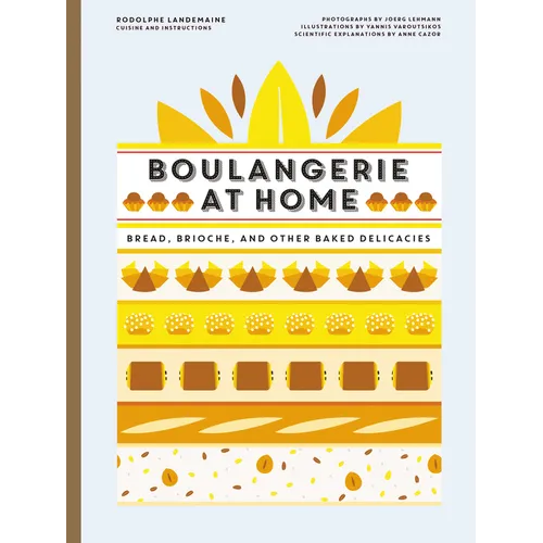 Boulangerie at Home: Bread, Brioche, and Other Baked Delicacies