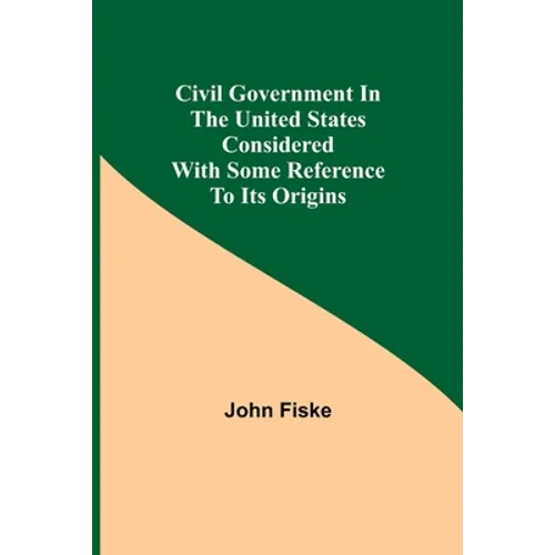 Civil Government in the United States Considered with Some Reference to Its Origins