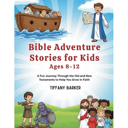Bible Adventure Stories for Kids Ages 8-12: A Fun Journey Through the Old and New Testaments to Help You Grow in Faith