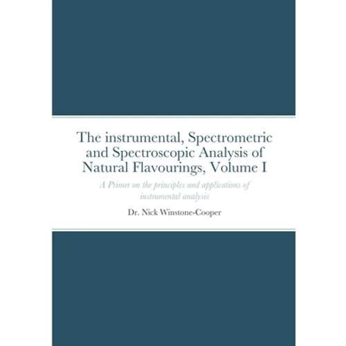 The Instrumental Spectrometric and Spectroscopy Analysis of Natural Food Flavourings: Volume I - A Primer