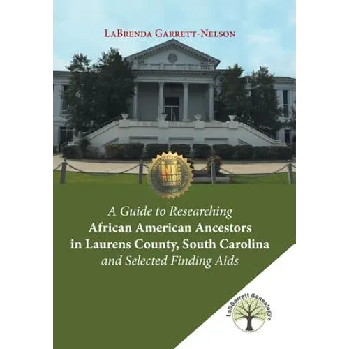 A Guide to Researching African American Ancestors in Laurens County, South Carolina and Selected Finding Aids