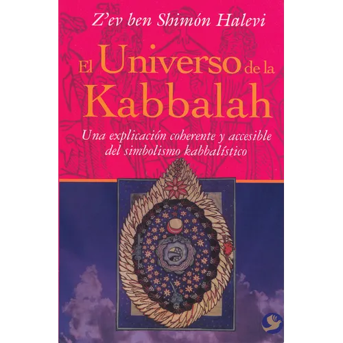 El Universo de la Kabbalah: Una Explicación Coherente Y Accesible del Simbolismo Kabbalístico