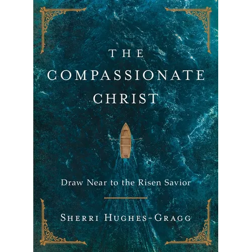 The Compassionate Christ: Draw Near to the Risen Savior (a 31-Day Devotional Retelling of Stories from the Life of Jesus)