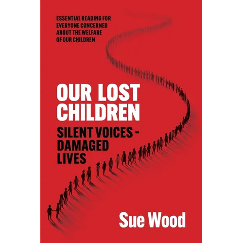 Our Lost Children: Silent Voices: Damaged Lives