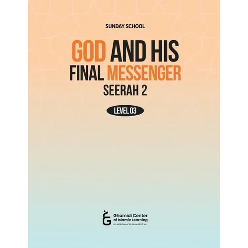 God and His Final Messenger - Seerah 2 (Level 3)