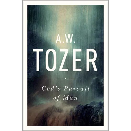 God's Pursuit of Man: Tozer's Profound Prequel to the Pursuit of God