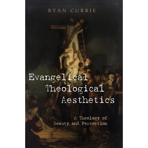 Evangelical Theological Aesthetics: A Theology of Beauty and Perception