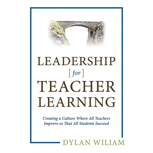 Leadership for Teacher Learning: Creating a Culture Where All Teachers Improve So That All Students Succeed (Formative Assessment Tactics Designed to
