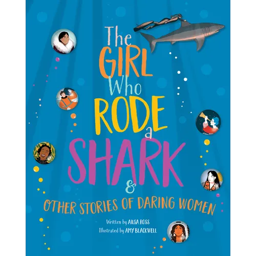 The Girl Who Rode a Shark: And Other Stories of Daring Women