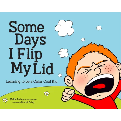 Some Days I Flip My Lid: Learning to Be a Calm, Cool Kid