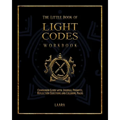 The Little Book of Light Codes Workbook: Companion Guide with Journal Prompts, Reflection Questions and Coloring Pages