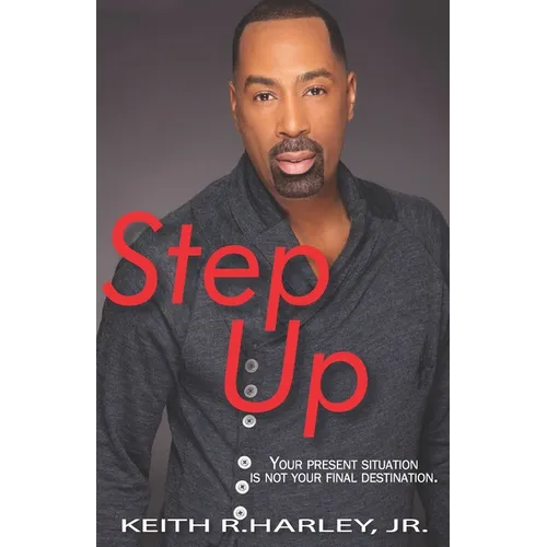 Step Up: Your Present Situation is not Your Final Destination