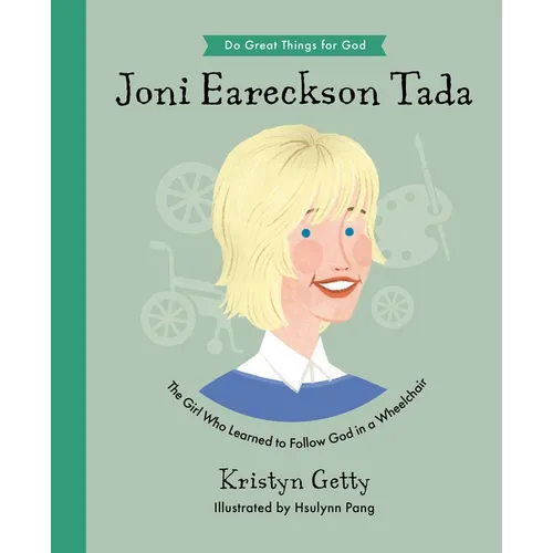 Joni Eareckson Tada: The Girl Who Learned to Follow God in a Wheelchair