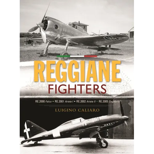 Reggiane Fighters: Re.2000 Falco, Re.2001 Ariete I, Re.2002 Ariete II, Re.2005 Sagittario