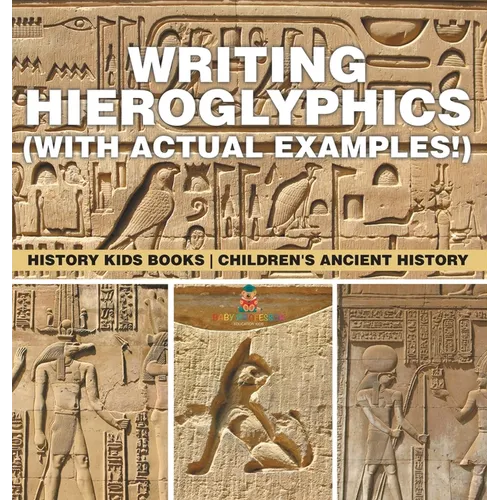 Writing Hieroglyphics (with Actual Examples!): History Kids Books Children's Ancient History