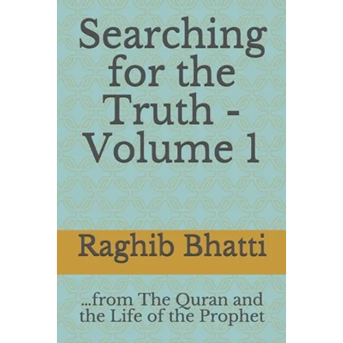 Searching for the Truth: From The Quran and the Life of the Prophet