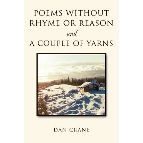 Poems Without Rhyme or Reason and a Couple of Yarns