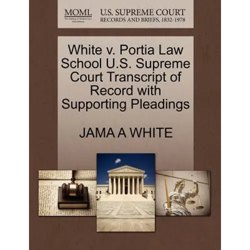 White V. Portia Law School U.S. Supreme Court Transcript of Record with Supporting Pleadings