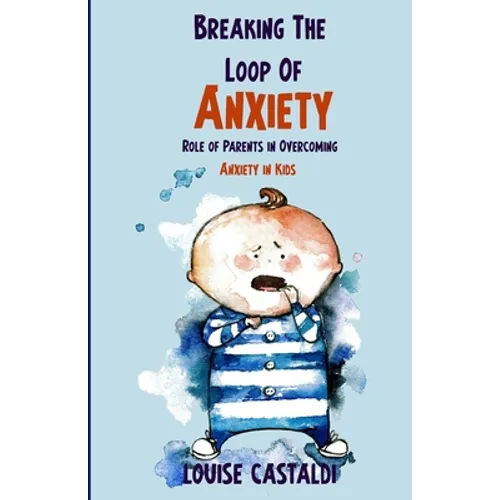 Breaking The Loop of Anxiety: Role of Parents in Overcoming Anxiety in Kids