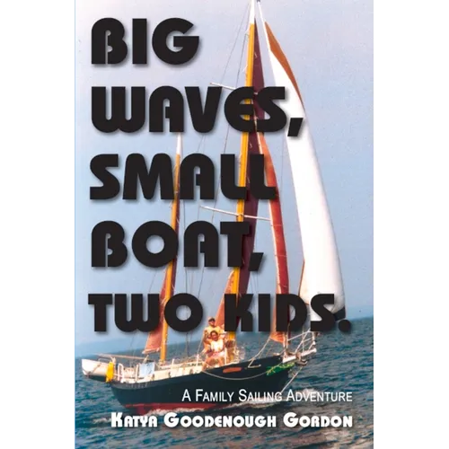 Big Waves, Small Boat, Two Kids: A Family Sailing Adventure