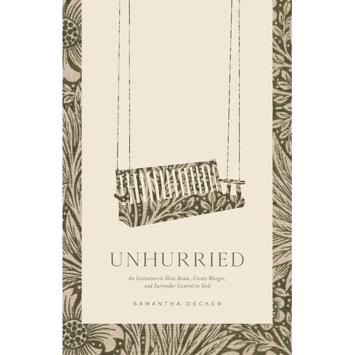 Unhurried: An Invitation to Slow Down, Create Margin, and Surrender Control to God