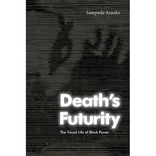 Death's Futurity: The Visual Life of Black Power